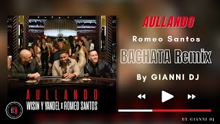 Aullando - Romeo Santos (Bachata Remix GIANNI DJ)