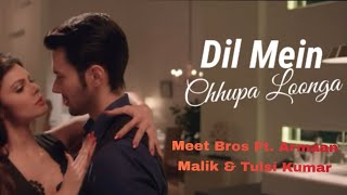 Dil Mein Chhupa Loonga full  Video Song| Wajah Tum Ho | Armaan Malik & Tulsi Kumar | Meet Bros