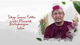 BAGAIMANA SIKAP SUAMI KETIKA ISTRI MENOLAK BERHUBUNGAN INTIM - USTADZ M. NIRWAN IDRIS, Lc., M.H.I.