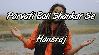 Parvati Boli Shankar Se Song Lyrics ||Hansraj Raghuwanshi ||Bhole Baba Song 2022||by Lyrics boy