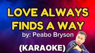 LOVE ALWAYS FINDS A WAY - Peabo Bryson(KARAOKE version)