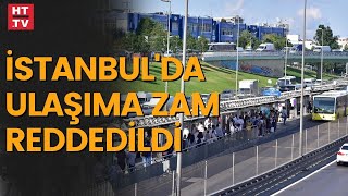 İstanbul'da toplu ulaşıma zam talebi reddedildi