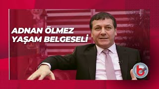 Borsan Grup Yönetim Kurulu Başkanı Adnan Ölmez'in Yaşam Belgeseli