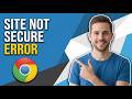 How To Fix The Site Not Secure Chrome Error (Easy Guide)