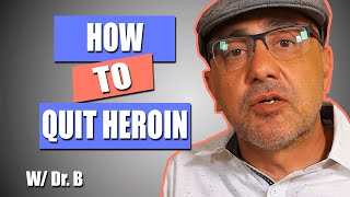 How to Quit Heroin | 3 Crazy Things You Should Know! | Dr. B