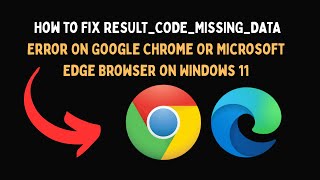 How to Fix RESULT CODE MISSING DATA Error On Google Chrome Or Microsoft Edge Browser on Windows 11