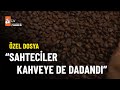 ÖZEL DOSYA -  Kahve keyfinin tadını kaçıran hile - atv Ana Haber 22 Aralık 2022