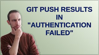 Git push results in "Authentication Failed"