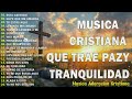 musica cristiana 2025 para sentir la presencia de dios🙏 himnos cristianos 2025 🎶mix alabanzas