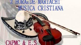 2 Horas de Mariachi Musica Cristiana