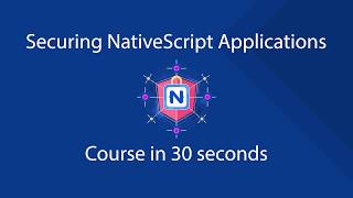Securing NativeScript Applications Course in 30 seconds