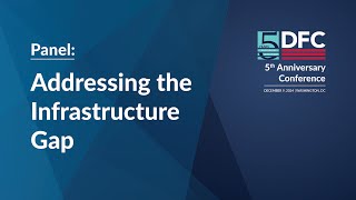 DFC 5th Anniversary - Addressing the Infrastructure Gap