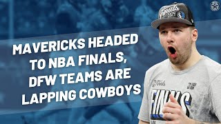 Mavericks Headed To NBA Finals, Dallas Cowboys Continue To Be Outlier In DFW | B
