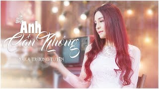 Anh Cần Không - Saka Trương Tuyền | MV OFFICIAL