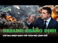 Tổng thống Ukraine Zelensky khẳng định chỉ gia nhập NATO với toàn bộ lãnh thổ | SKĐS