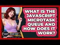 What Is The JavaScript Microtask Queue And How Does It Work? - JavaScript Toolkit