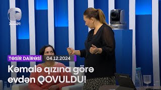 Kəmalə qızına görə evdən QOVULDU!