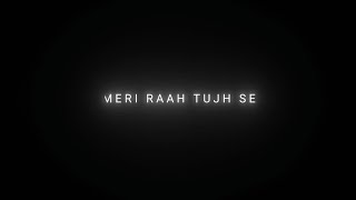 Meri Rah Tujhse - New Black Screen Lyrics Status💘Love Song Hindi WhatsApp Status💓Black Screen Status