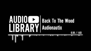 Back To The Wood - Audionautix