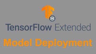 Tensorflow Extended: Explained - Model Deployment