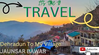 Dehradun To My Village || देहरादून से मेरा गॉव || Jaunsar Bawar || Vlog