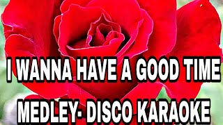 I WANNA HAVE A GOOD TIME - MEDLEY KARAOKE DISCO