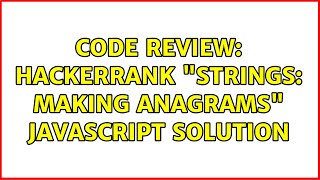 Code Review: Hackerrank "Strings: Making Anagrams" Javascript Solution