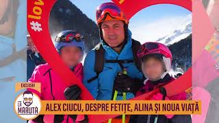 Alex Ciucu, despre fetițe, Alina și noua viață