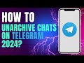 How to Unarchive Chats on Telegram 2024?