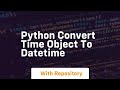 python convert time object to datetime