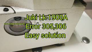 how to remove error -305 E-306 juki Lk-1900A easily