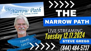 Tuesday 12.17.2024 The Narrow Path with Steve Gregg LIVE!