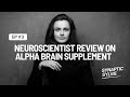 Ep7: Neuroscientist's Review on Alpha Brain Supplement