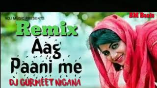 Aag Paani Me Remix Dj Gurmeet Nigana , Mohit Sharma   ,Ombir Dhanana ,  Sonika Singh DJ Song 2019