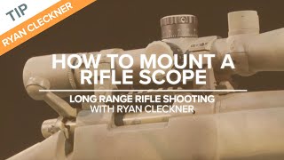 How to Mount a Rifle Scope for Long-Range Accuracy | Shooting Tips with Ryan Cleckner
