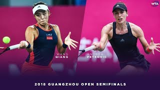 Wang Qiang vs. Andrea Petkovic | 2018 Guangzhou Open Semifinals | WTA Highlights