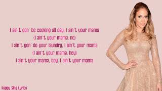 AIN'T YOUR MAMA - JENNIFER LOPEZ (Lyrics)