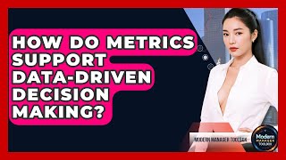 How Do Metrics Support Data-driven Decision Making? - Modern Manager Toolbox
