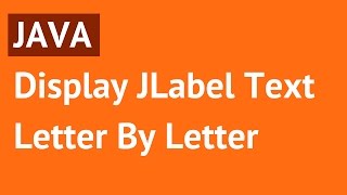 Java - Display Label Text Letter By Letter Using Timer In Java [ with source code ]