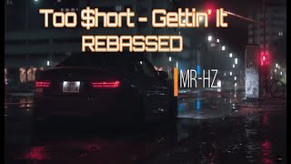 Too $hort - Gettin' It REBASSED - MR-HZ