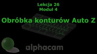 Obróbka konturów Auto Z - Lekcja 26 - Szkolenie Alphacam