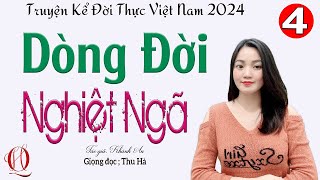 [TẬP 4] DÒNG ĐỜI NGHIỆT NGÃ - Truyện tâm lý xã hội đời thực hấp dẫn nhất 2024 #mcthuha