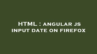HTML : angular js input date on firefox