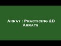 Array : Practicing 2D Arrays