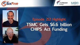 TSMC Gets $6.6 billion CHIPS Act Funding - Episode 212 - Six Five Podcast