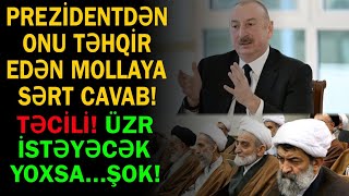 İlham Əliyevdən onu və Azərbaycan xalqını təhqir edən mollaya sərt cavab