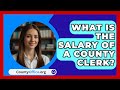 What Is The Salary Of A County Clerk? - CountyOffice.org