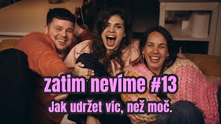 zatim nevíme #13 / Jak udržet víc, než moč.