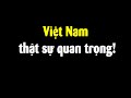 Tại sao Tổng thống Mỹ nhấn mạnh Việt Nam trước toàn thế giới?