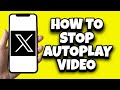 How To Stop Autoplay Video On Twitter X App (Updated)